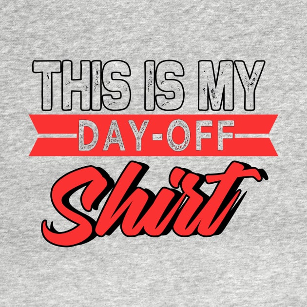 This Is My Day-Off Shirt by chatchimp